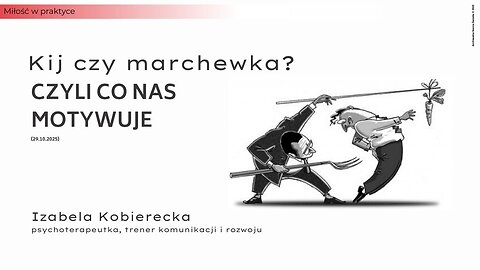 Miłość w praktyce: Kij czy marchewka, czyli co nas motywuje (29.10.2025)