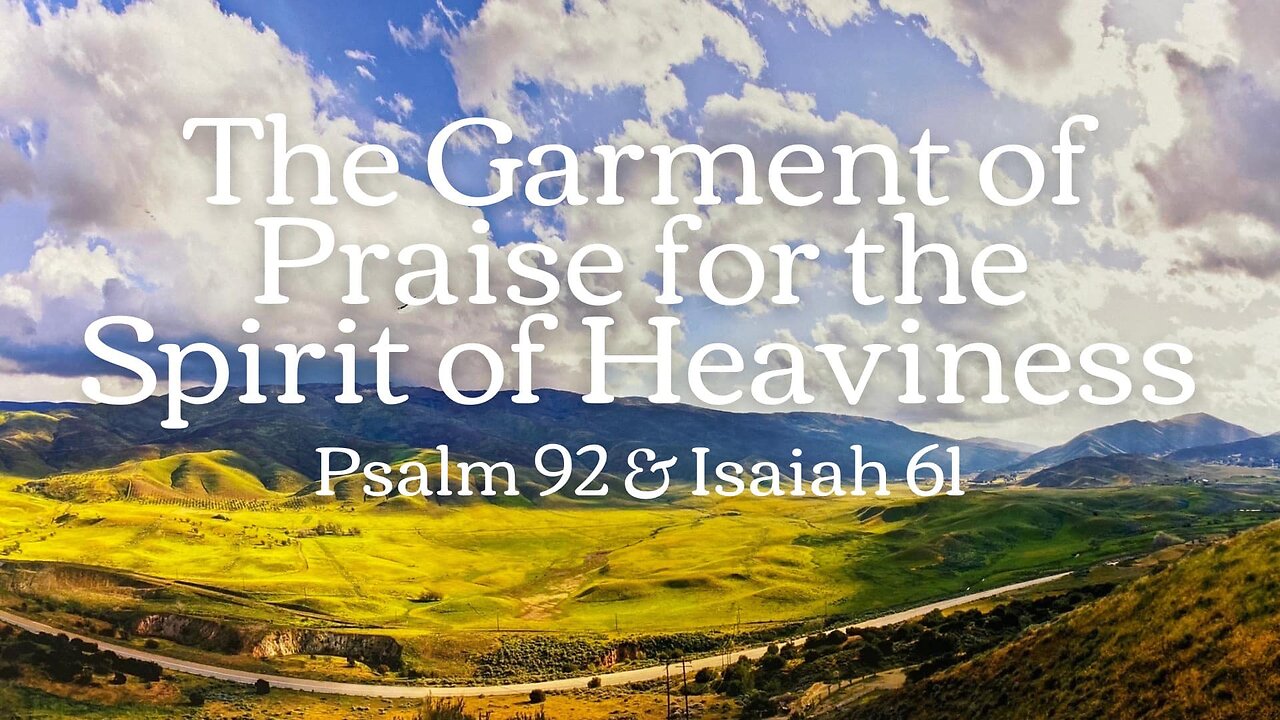 The Garment of Praise for the Spirit of Heaviness (Psalm 92 & Isaiah 61) March 12, 2025