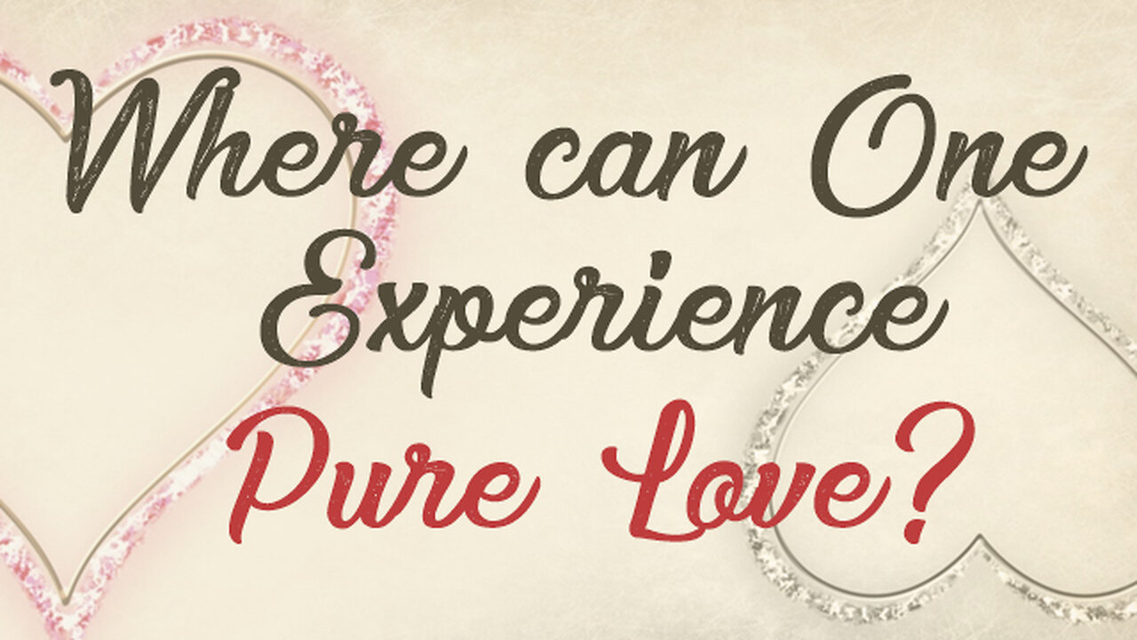 Where can One Experience Pure Love?