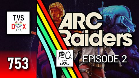 ARC Raiders [Gooping w/ Friends] Episode 2 (The Variety Show DX #753)