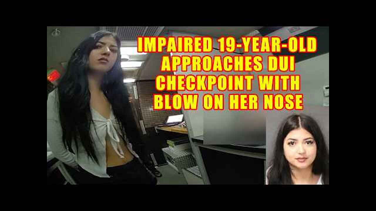 IMPAIRED 19-YEAR-OLD APPROACHES DUI CHECKPOINT WITH BLOW ON HER NOSE