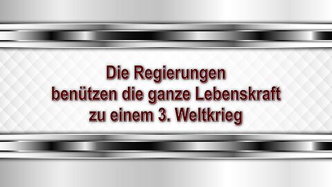 Die Regierungen benützen die ganze Lebenskraft zu einem 3. Weltkrieg