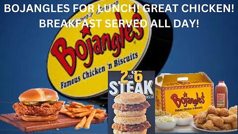 BOJANGLES FOR LUNCH! GREAT CHICKEN! BREAKFAST SERVED ALL DAY!