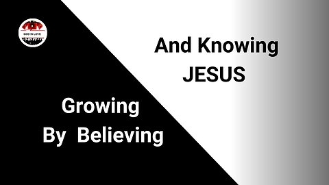 Growing By Believing And Knowing Jesus #bible #motivation