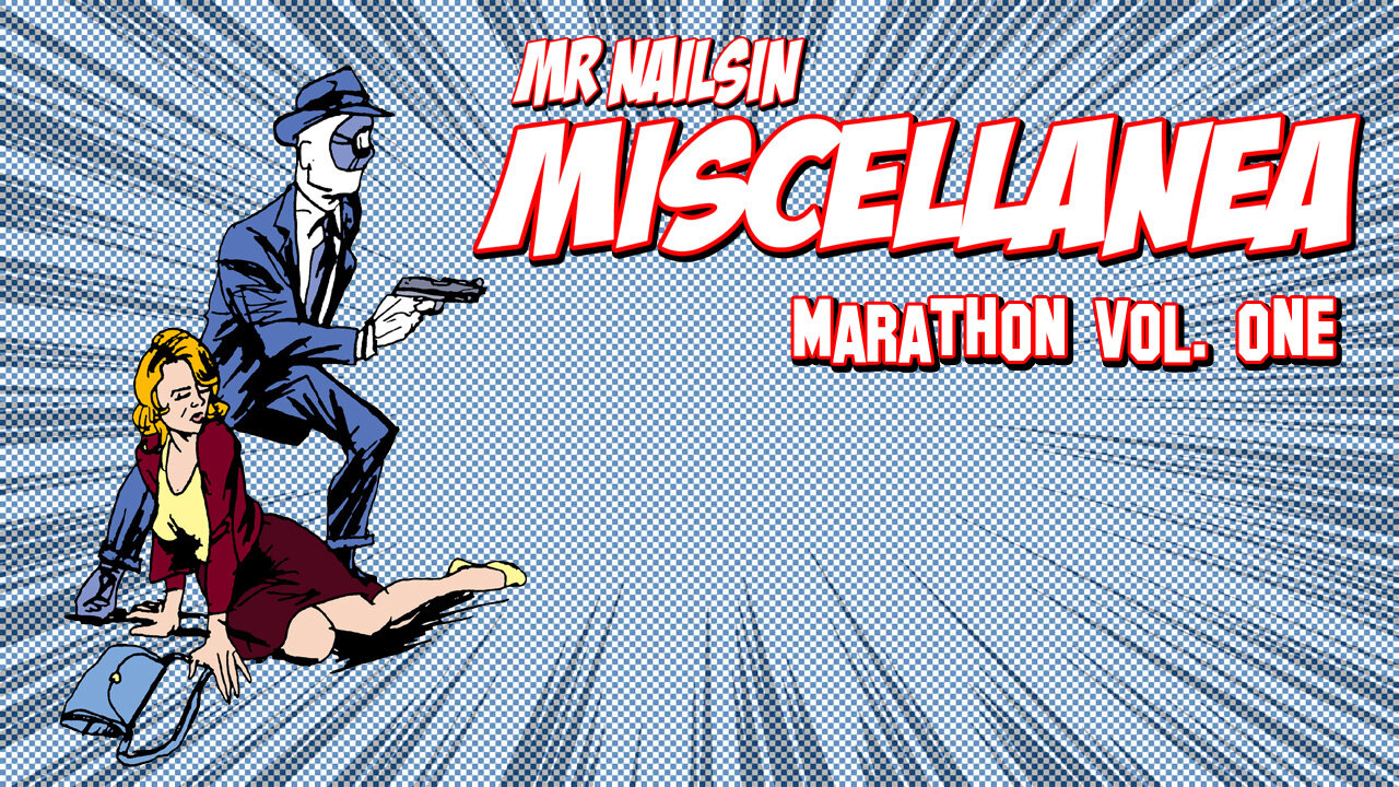 Mr Nailsin Miscellanea Marathon Vol. One