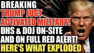 BREAKING! Trump Just Activated MILITARY! DHS & DOJ ON-SITE and on FULL ALERT | Here's What Exploded!
