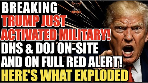 BREAKING! Trump Just Activated MILITARY! DHS & DOJ ON-SITE and on FULL ALERT | Here's What Exploded! 