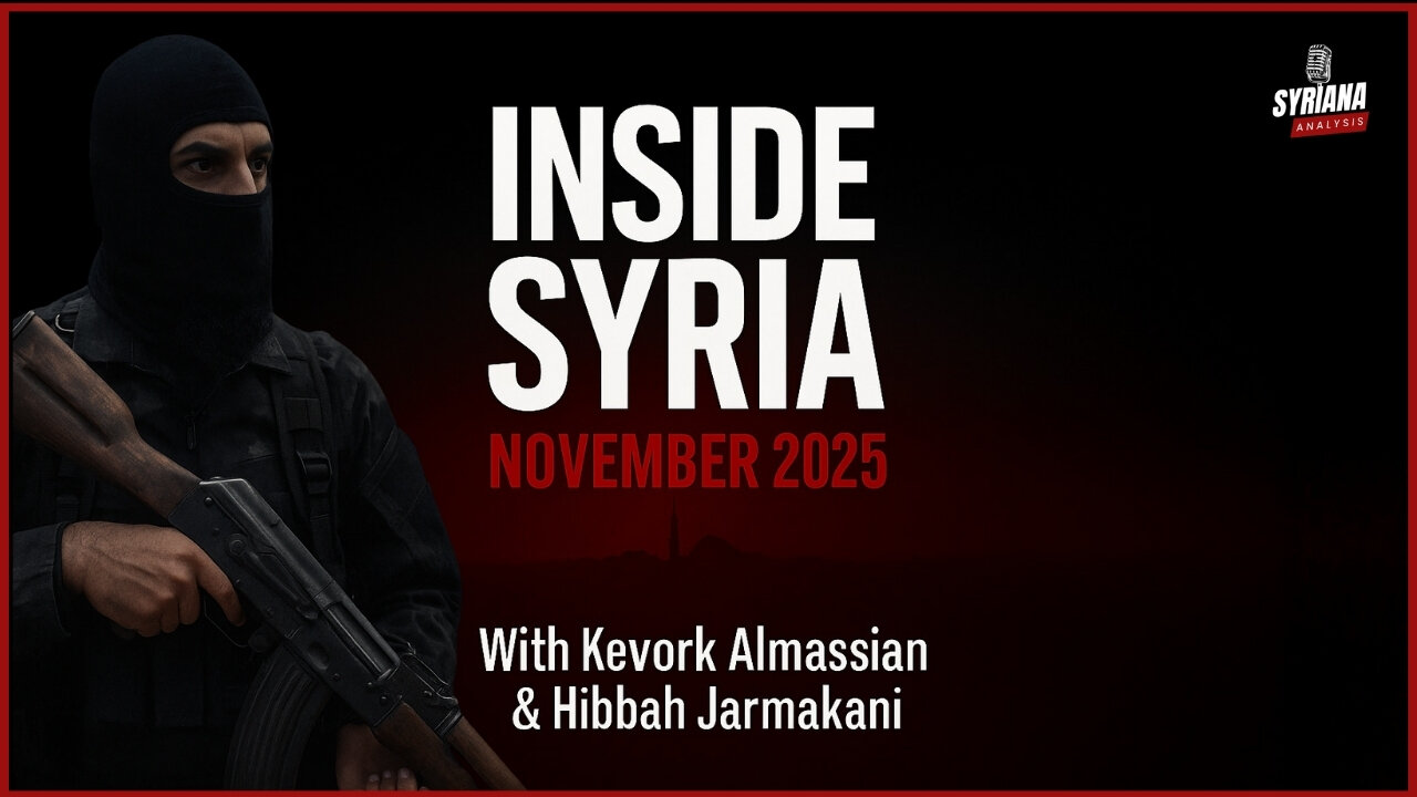 Inside Syria – November 2025 | Syriana Analysis with Kevork Almassian & Hibbah Jarmakani