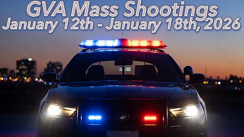 Mass Shootings according Gun Violence Archive for January 12th to January 18th, 2026