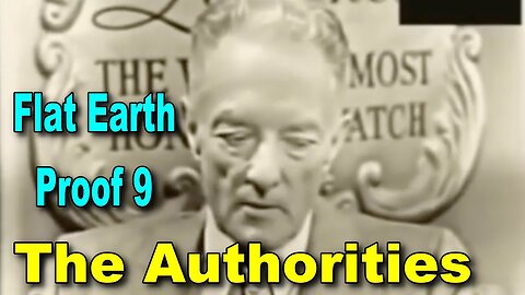 Flat Earth Proof 9 - The Authorities