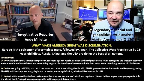 Armstrong IQ 180: WHAT MADE AMERICA GREAT WAS DISCRIMINATION. Europe is the epicenter of a complete mess, followed by Japan. The Collective West Press is run by 23-year-old idiots. Russia, China, and the USA are doing the best of all nations.