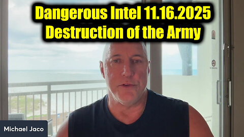 Michael Jaco Dangerous Intel 11.16.25 - Destruction of the Army