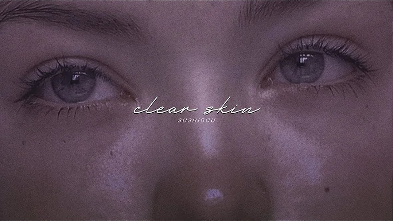 CLEAR SKIN ● subliminal : visual + audio
