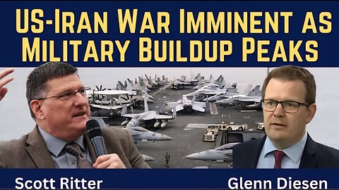 Scott Ritter: US-Iran War Imminent as Military Buildup Peaks