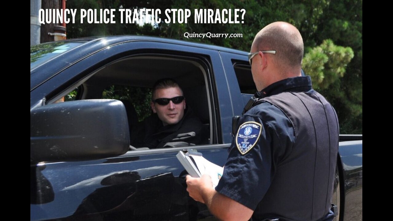 Quincy Police Traffic Stop Miracle?