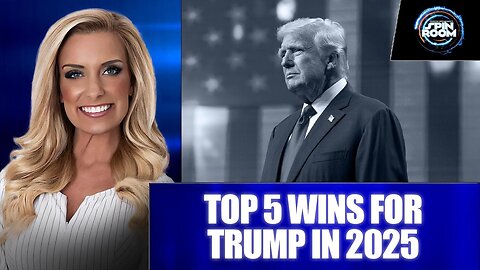 SPIN ROOM: TOP 5 WINS FOR TRUMP IN 2025