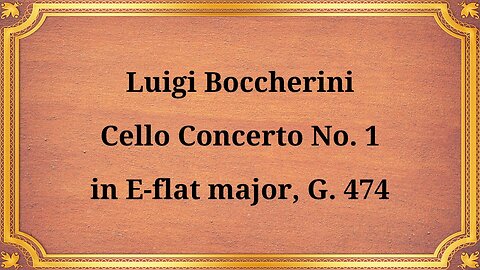 Luigi Boccherini's Cello Concerto No. 1 in E-flat major, G. 474