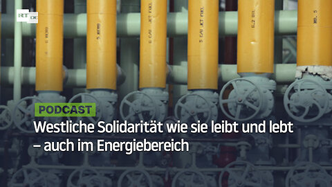 Westliche Solidarität wie sie leibt und lebt – auch im Energiebereich
