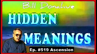 Ep. #519: Ascension • William 'Bill' Donahue (Hidden Meanings) •🕞44.5 mins