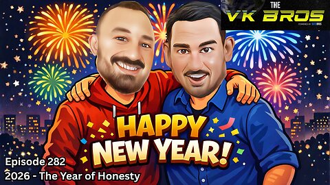 2026, The Year of Honesty - The VK Bros Ep282