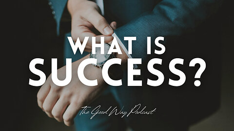 What is Success? | The Good Way Podcast