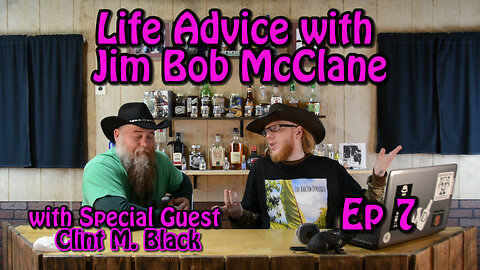 Life Advise from Jim Bob McClane 7