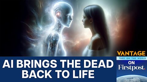 How Artificial Intelligence is Bringing the Dead Back to Life | Vantage on Firstpost | N18G