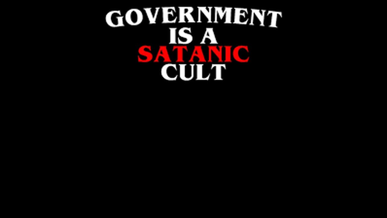 HE FORGETS THAT THE GOVERNMENT IS A SATANIC CULT