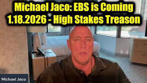 Michael Jaco: EBS is Coming 1.18.26 - High Stakes Treason