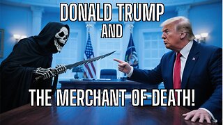 Donald Trump and The Merchant Of Death!