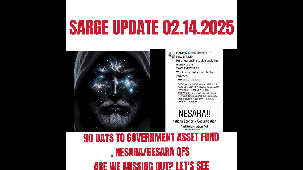 SARGE UPDATE 02.14.2025 90 DAYS TO GOVERNMENT ASSET FUND, NESARA/GESARA QFS ARE WE MISSING OUT? LET'S SEE