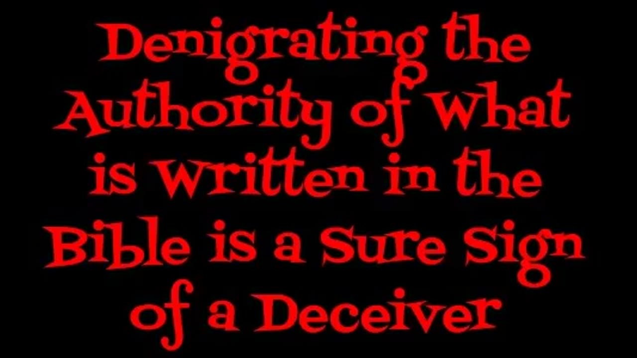 Denigrating the Authority of What is Written in the Bible is a Sure Sign of a Deceiver