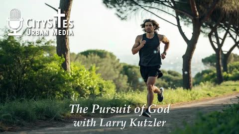 The Pursuit of God with Larry Kutzler