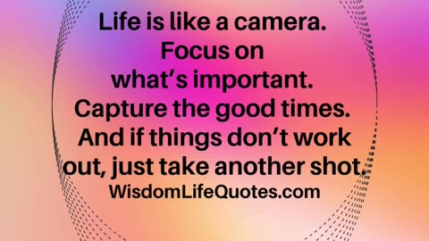 Life is like a camera