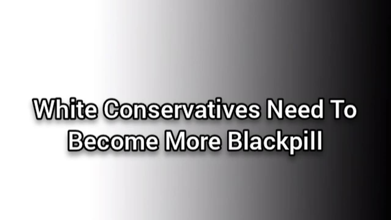 White Conservatives Need To Become Blackpill