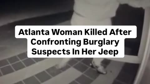 Atlanta Woman Killed After Confronting Burglary Suspects In Her Jeep