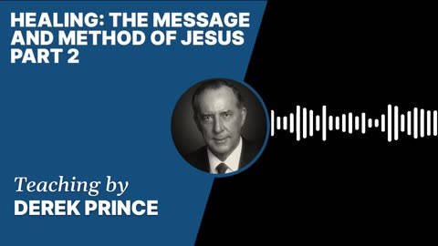 Healing: The Message and Method of Jesus | Clip 2 | Derek Prince