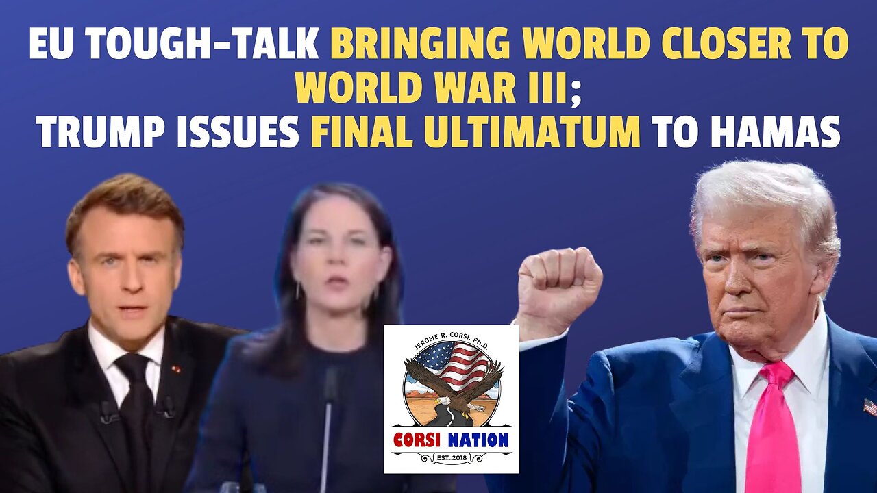 EU Tough-Talk Bringing World Closer to World War III; Trump's Final Ultimatum to Hamas