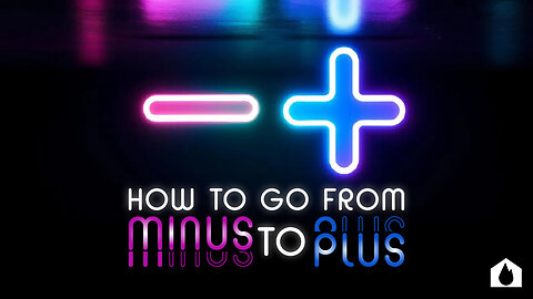 How To Go From Minus To Plus - Part 4