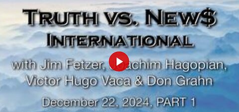 Truth vs. NEW$ International (22 Dec 2024) with Don Grahn, Victor-Hugo Vaca, and Joachim Hagopian