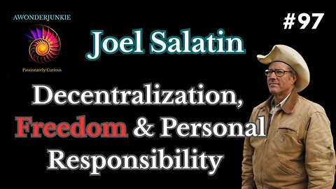 #97 Joel Salatin - Decentralization, Freedom & Personal Responsibility