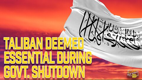 Taliban Deemed Essential During U.S. Government Shutdown, Millions More Sent Their Way This Week