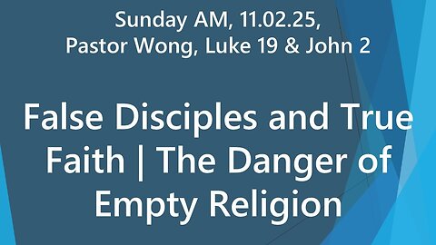 False Disciples and True Faith | The Danger of Empty Religion (Luke 19 & John 2) | 11.02.25 Sun AM