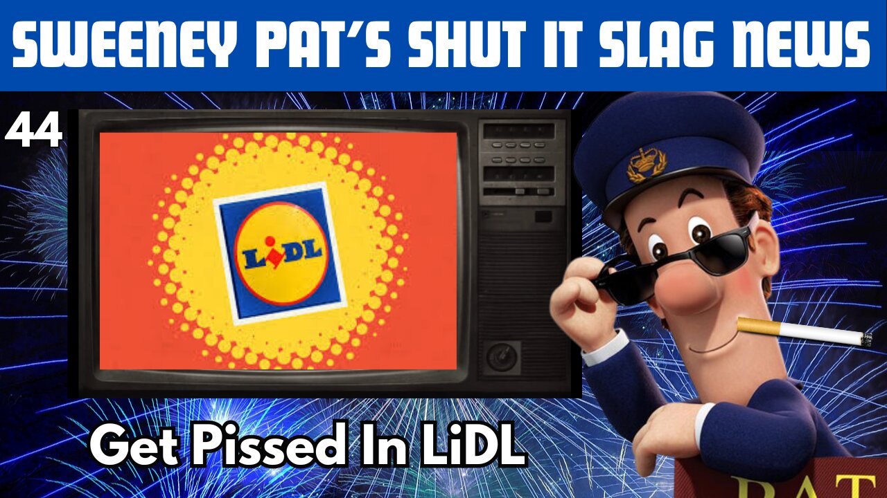 Sweeney Pat's Shut It Slag News Get Pished In Lidl