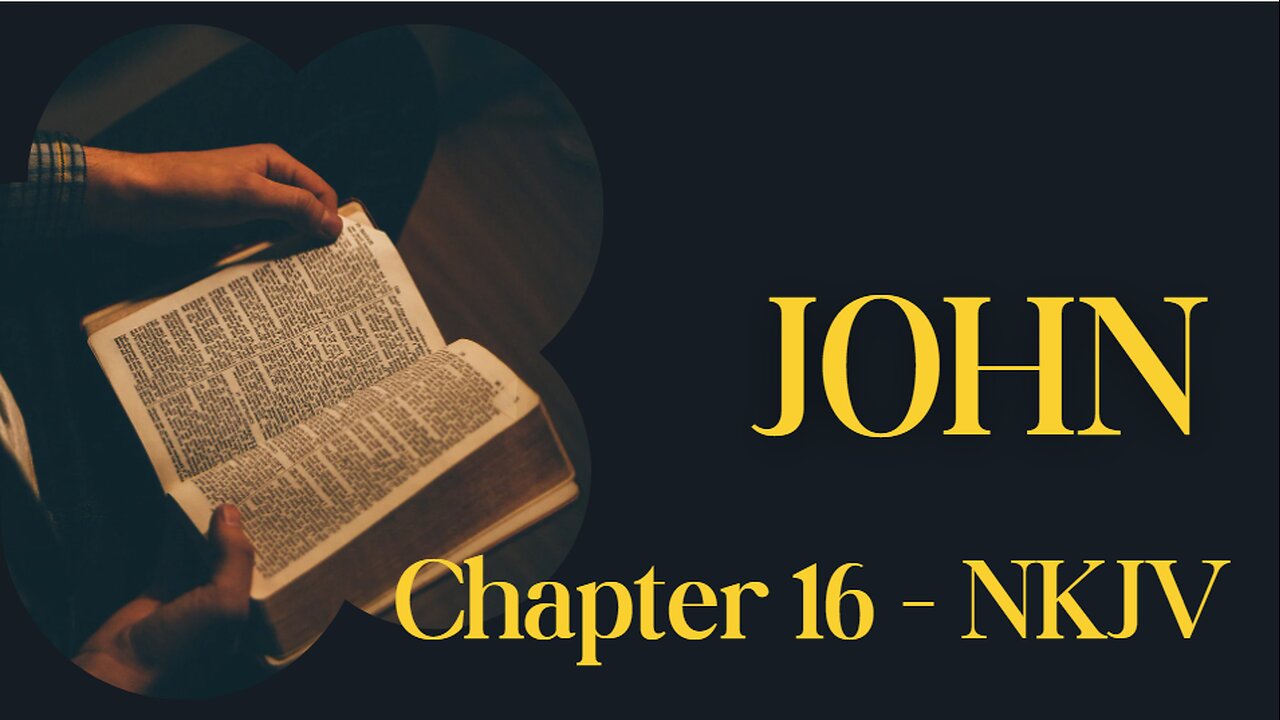 📖 John Chapter 16 (NKJV) | The Work of the Holy Spirit