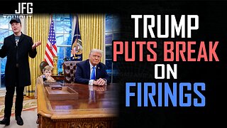 Trump Puts Break on Firings | JFGT #1254