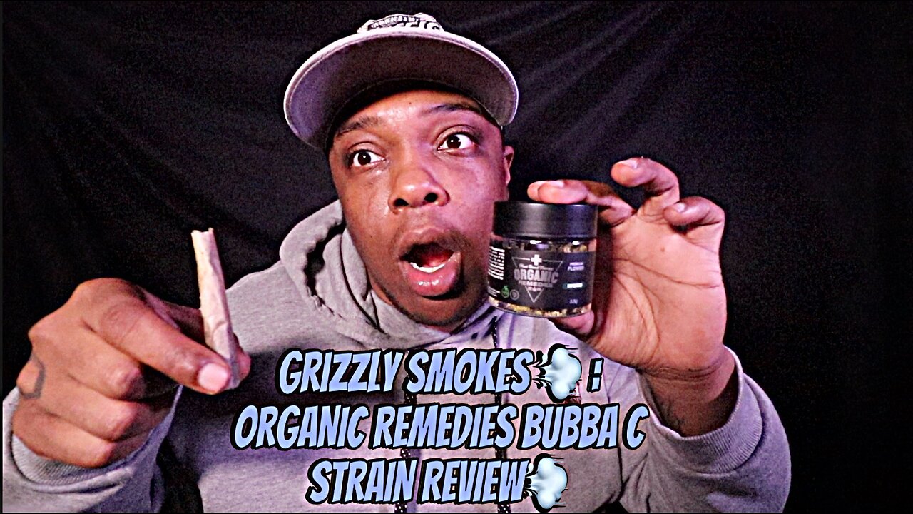 Grizzly Smokes 💨 : ORGANIC REMEDIES BUBBA C STRAIN REVIEW💨