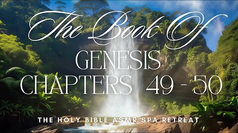 The Book of Genesis - Chapters 49 - 50 - The Holy Bible ASMR Spa Retreat