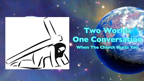 Two Worlds, One Conversation - How the Church Hurts Us