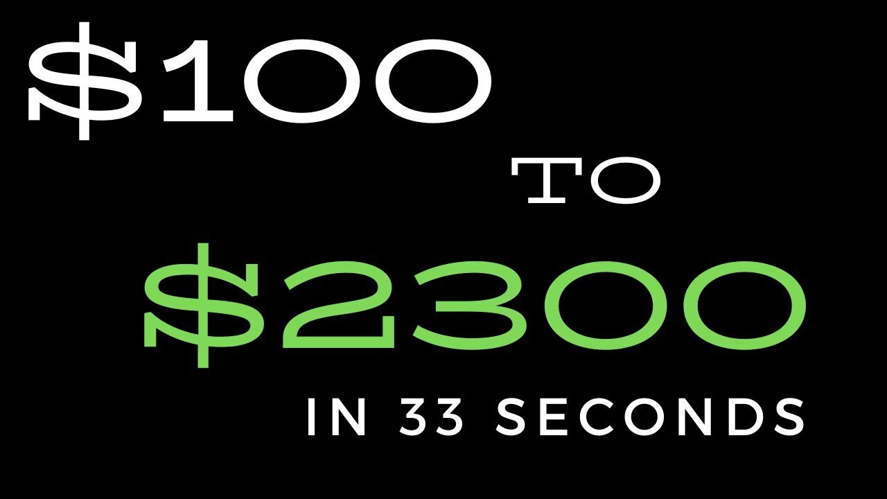 $100 to $2,300 in 33 seconds!